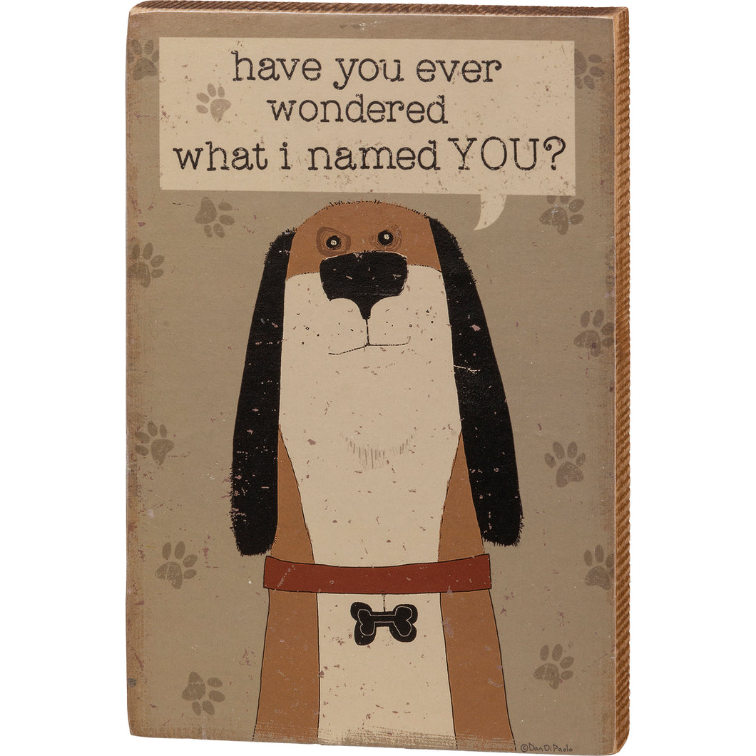 Have You Wondered What I Named You? Block Sign