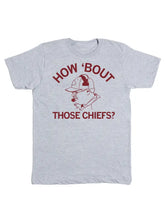 Load image into Gallery viewer, How Bout Those Chiefs T-Shirt