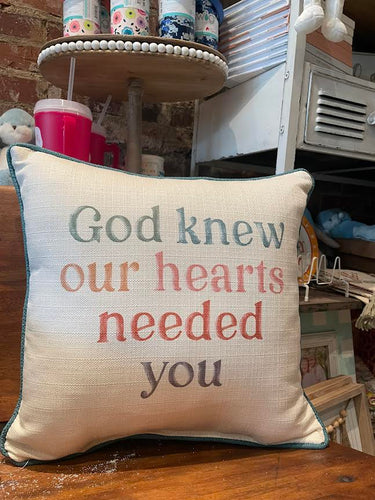 God Knew Our Hearts Needed You Pillow