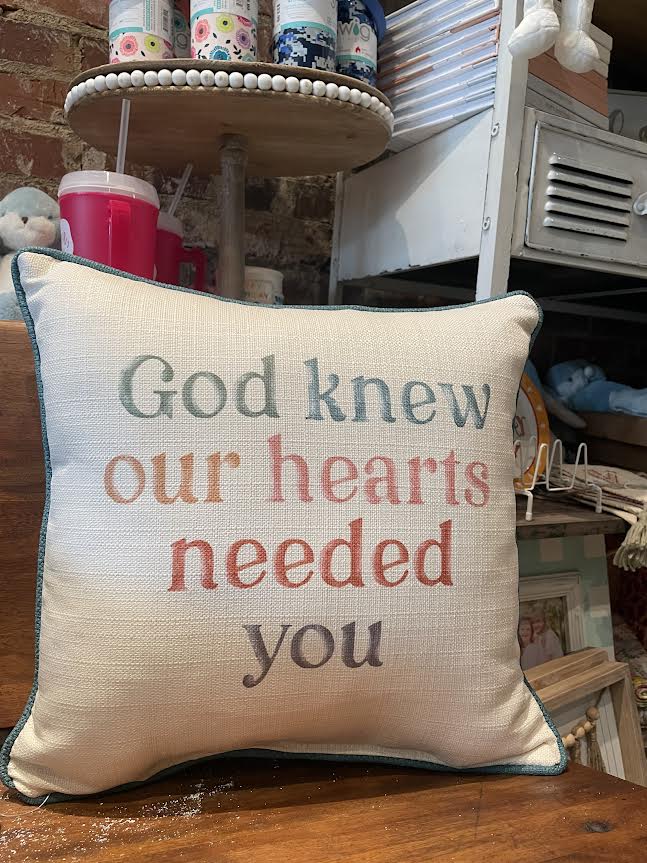 God Knew Our Hearts Needed You Pillow