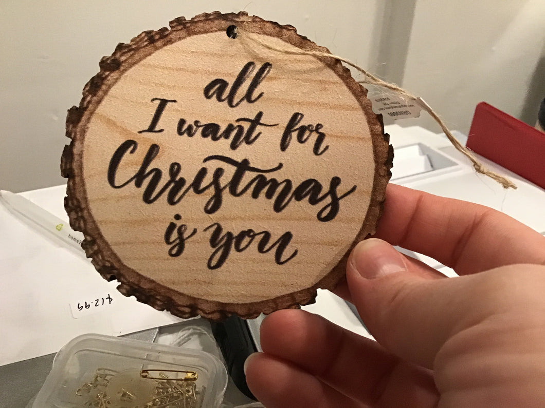 All I Want For Christmas Is You Wood Slice Ornament