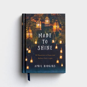 April Rodgers - Made to Shine: 90 Devotions to Enjoy and Reflect God's Light